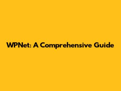 WPNet: A Comprehensive Guide