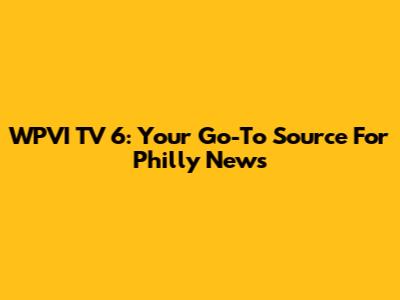 WPVI TV 6: Your Go-To Source For Philly News