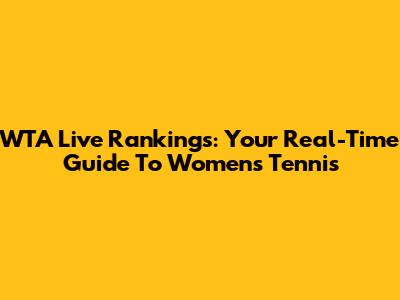 WTA Live Rankings: Your Real-Time Guide To Women's Tennis