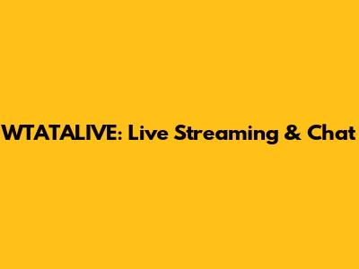 WTATALIVE: Live Streaming & Chat