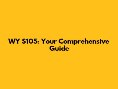 WY S105: Your Comprehensive Guide
