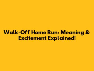 Walk-Off Home Run: Meaning & Excitement Explained!