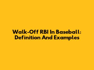 Walk-Off RBI In Baseball: Definition And Examples