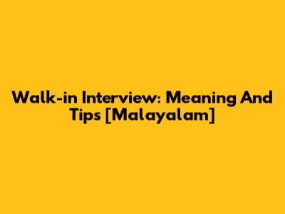 Walk-in Interview: Meaning And Tips [Malayalam]