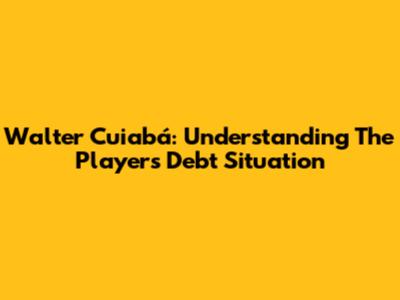 Walter Cuiabá: Understanding The Player's Debt Situation