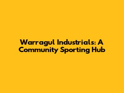 Warragul Industrials: A Community Sporting Hub
