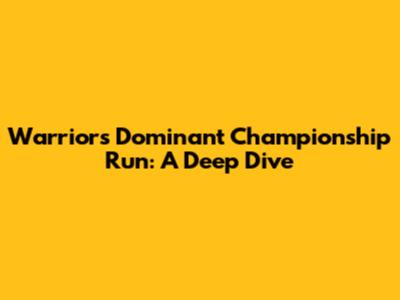 Warriors' Dominant Championship Run: A Deep Dive