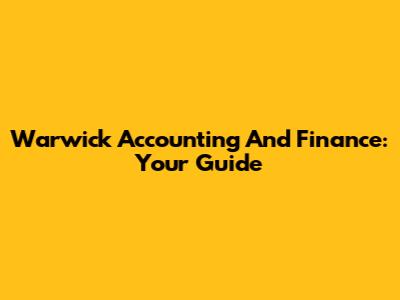 Warwick Accounting And Finance: Your Guide