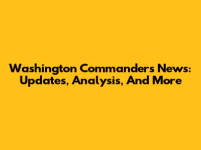 Washington Commanders News: Updates, Analysis, And More