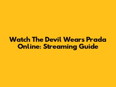 Watch 'The Devil Wears Prada' Online: Streaming Guide