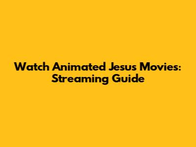 Watch Animated Jesus Movies: Streaming Guide