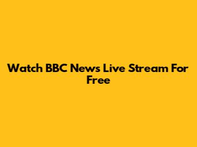 Watch BBC News Live Stream For Free