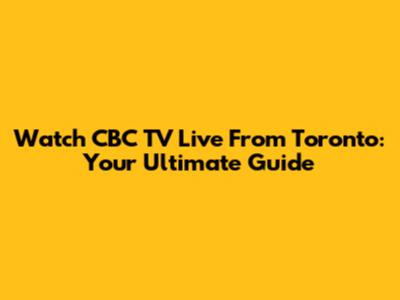 Watch CBC TV Live From Toronto: Your Ultimate Guide