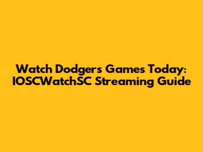 Watch Dodgers Games Today: IOSCWatchSC Streaming Guide