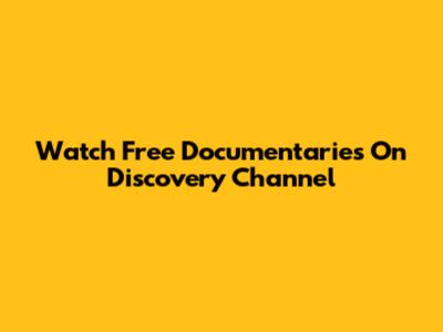 Watch Free Documentaries On Discovery Channel