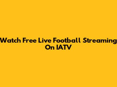 Watch Free Live Football Streaming On IATV