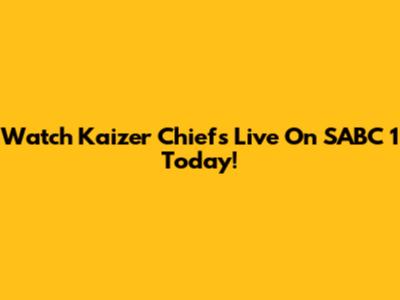Watch Kaizer Chiefs Live On SABC 1 Today!