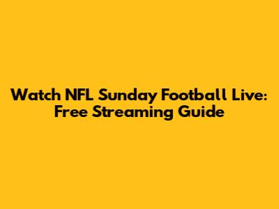Watch NFL Sunday Football Live: Free Streaming Guide