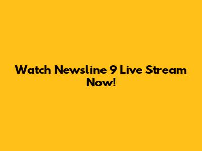 Watch Newsline 9 Live Stream Now!