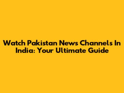 Watch Pakistan News Channels In India: Your Ultimate Guide