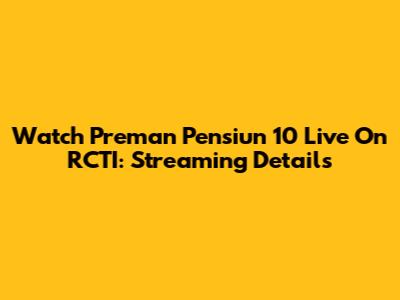 Watch Preman Pensiun 10 Live On RCTI: Streaming Details