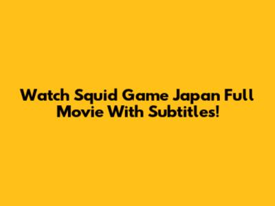 Watch Squid Game Japan Full Movie With Subtitles!