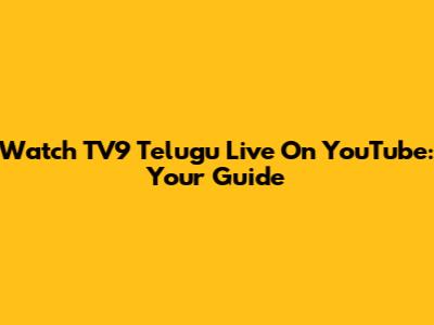 Watch TV9 Telugu Live On YouTube: Your Guide