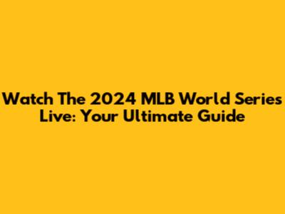 Watch The 2024 MLB World Series Live: Your Ultimate Guide