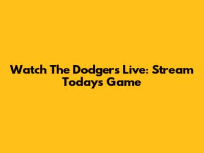 Watch The Dodgers Live: Stream Today's Game