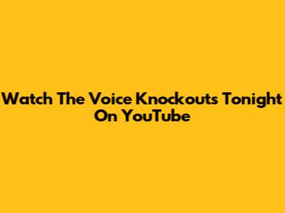 Watch The Voice Knockouts Tonight On YouTube