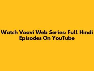 Watch Voovi Web Series: Full Hindi Episodes On YouTube