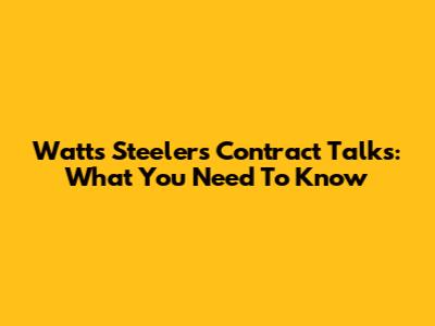 Watt's Steelers Contract Talks: What You Need To Know