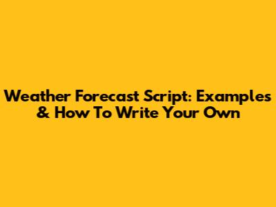 Weather Forecast Script: Examples & How To Write Your Own