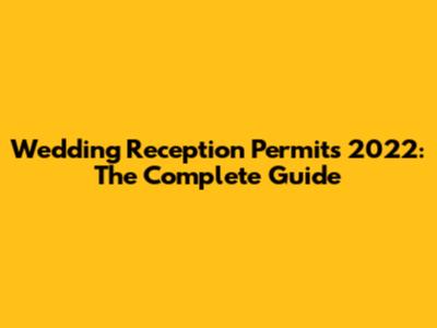 Wedding Reception Permits 2022: The Complete Guide