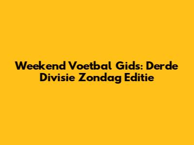 Weekend Voetbal Gids: Derde Divisie Zondag Editie