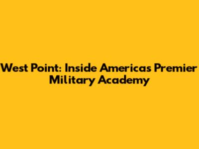 West Point: Inside America's Premier Military Academy