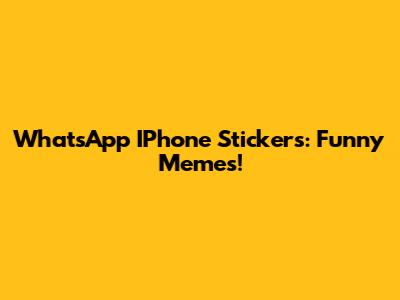 WhatsApp IPhone Stickers: Funny Memes!