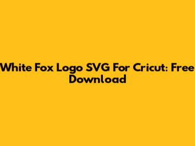 White Fox Logo SVG For Cricut: Free Download
