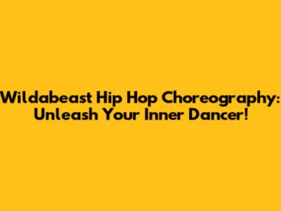 Wildabeast Hip Hop Choreography: Unleash Your Inner Dancer!