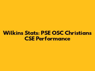 Wilkins' Stats: PSE OSC Christians CSE Performance