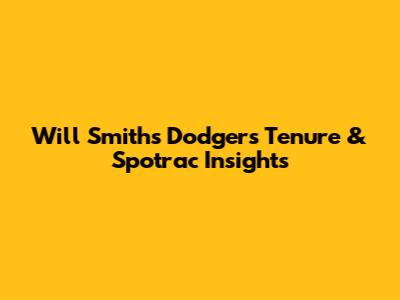 Will Smith's Dodgers Tenure & Spotrac Insights