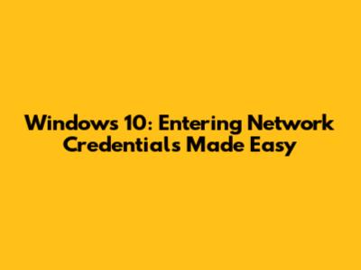 Windows 10: Entering Network Credentials Made Easy