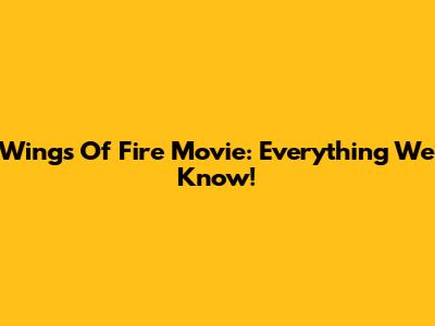 Wings Of Fire Movie: Everything We Know!