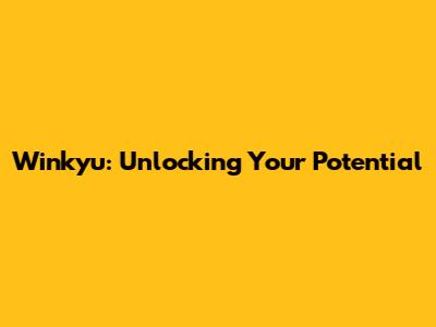 Winkyu: Unlocking Your Potential