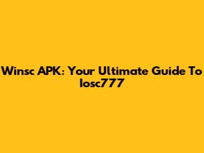 Winsc APK: Your Ultimate Guide To Iosc777