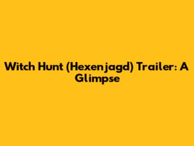 Witch Hunt (Hexenjagd) Trailer: A Glimpse