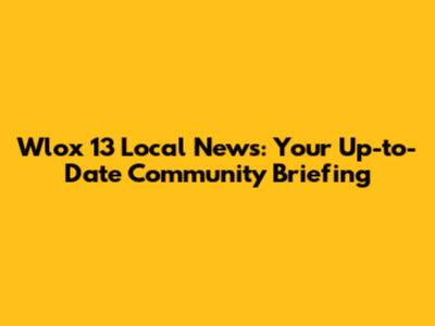 Wlox 13 Local News: Your Up-to-Date Community Briefing