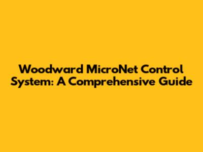 Woodward MicroNet Control System: A Comprehensive Guide