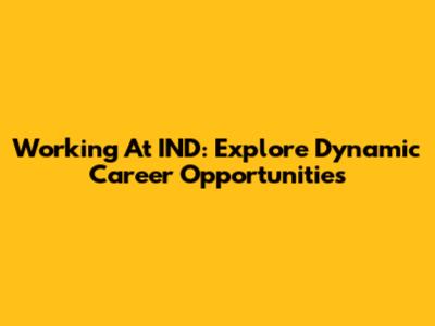 Working At IND: Explore Dynamic Career Opportunities