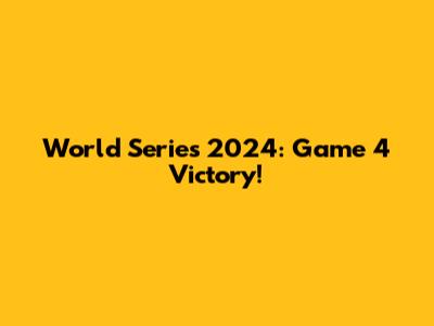 World Series 2024: Game 4 Victory!